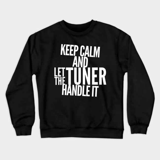 Keep Calm And Let The Tuner Handle It Car Funny Racing Crewneck Sweatshirt by Carantined Chao$